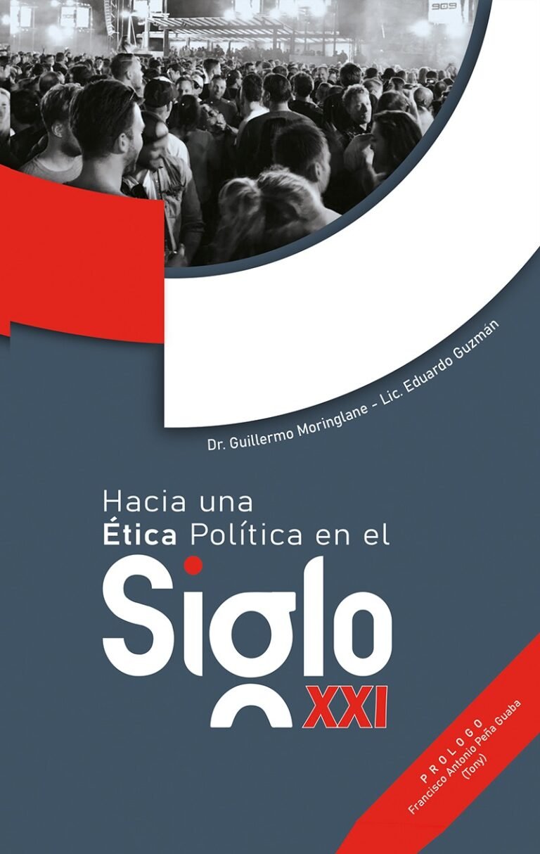 Hacia una nueva visión de la Ética política en el Siglo XXI; Dr. Guillermo Moringlane y Lic. Eduardo Guzmán, a propósito de un análisis.